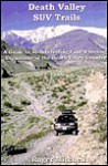 Death Valley SUV trails: A guide to 46 four-wheeling excursions in the backcountry in and around Death Valley National Park (Great Basin SUV trail series) - Roger Mitchell