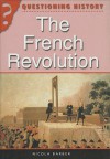 The French Revolution (Questioning History) - Nicola Barber