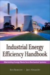 Industrial Energy Efficiency Handbook: Eliminating Energy Waste from Mechanical Systems - Kenneth E. Bannister, Jane Alexander