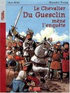 Le Chavalier Du Guesclin mène l'enquête - Alain Bellet, Marcelino Truong