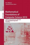 Mathematical Foundations Of Computer Science 2010: 35th International Symposium, Mfcs 2010, Brno, Czech Republic, August 23 27, 2010, Proceedings ... Computer Science And General Issues) - Petr Hlineny, Antonin Kucera