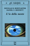 L'io della mente: Fantasie e riflessioni sul sé e sull'anima - Daniel C. Dennett, Douglas R. Hofstadter, Giuseppe Trautteur, Giuseppe Longo