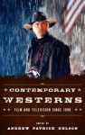 Contemporary Westerns: Film and Television Since 1990 - Andrew Patrick Nelson, Edward Buscombe