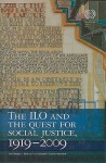 The ILO and the Quest for Social Justice, 1919-2009 - Gerry Rodgers, Eddy Lee, Lee Swepston, Jasmien Van Daele, International Labour Organization Staff