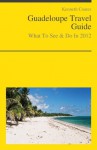 Guadeloupe, Caribbean Travel Guide - What To See & Do In 2012 - Kenneth Coates