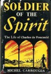 Soldier Of The Spirit: The Life Of Charles De Foucauld - 1st Edition/1st Printing - Michel Carrouges