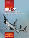 Famous Russian Aircraft Famous Russian Aircraft: Sukhoi Su-7 and Su-17/20/22 Fighter Bomber Family Sukhoi Su-7 and Su-17/20/22 Fighter Bomber Family - Yefim Gordon, Keith Dexter, Dmitriy Komissarov