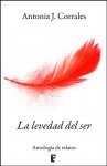 La levedad del ser (relatos) (B DE BOOKS) - Antonia J. Corrales