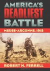 America's Deadliest Battle: Meuse-Argonne, 1918 (Modern War Studies) - Robert H. Ferrell