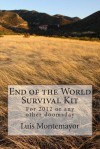 End of the World Survival Kit: For 2012 or Any Other Doomsday - Luis Montemayor