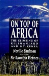 On Top of Africa: The Climbing of Kilimanjaro and Mt. Kenya - Neville Shulman