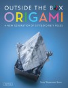 Outside the Box Origami: A New Generation of Extraordinary Folds - Scott Wasserman Stern