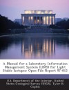 A Manual for a Laboratory Information Management System (LIMS) for Light Stable Isotopes: Open-File Report 97-812 - Tyler B. Coplen, United U.S. Department of the Interior