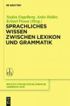 Sprachliches Wissen Zwischen Lexikon Und Grammatik - Stefan Engelberg, Anke Holler, Kristel Proost