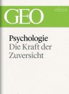 Psychologie: Die Kraft der Zuversicht (GEO eBook) (German Edition) - GEO Magazin, GEO eBook, Geo