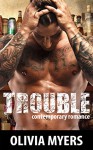 Romance: Trouble (Bad Boy Alpha Male New Adult Romance) (Contemporary Romantic Standalone Comedy Short Stories) - Olivia Myers