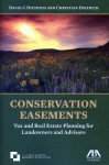 Conservation Easements: Tax and Real Estate Planning for Landowners and Advisors - American Bar Association