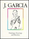 J. Garcia: Paintings, Drawings and Sketches - Jerry Garcia