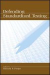 Defending Standardized Testing - Richard P. Phelps