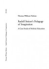 Rudolf Steiner's Pedagogy Of Imagination: A Case Study Of Holistic Education - Thomas William Nielsen