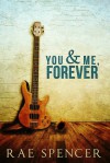 You and Me, Forever - Rae Spencer