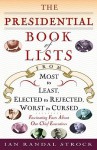 The Presidential Book of Lists: From Most to Least, Elected to Rejected, Worst to Cursed-Fascinating Facts About Our Chief Executives - Ian Randal Strock