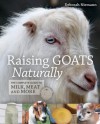 Raising Goats Naturally: The Complete Guide to Milk, Meat and More - Deborah Niemann