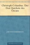 Christoph Columbus - Der Don Quichote des Ozeans (German Edition) - Jakob Wassermann