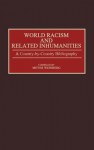 World Racism and Related Inhumanities: A Country-By-Country Bibliography - Meyer Weinberg