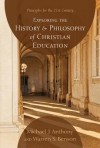 Exploring the History and Philosophy of Christian Education: Principles for the 21st Century - Michael J. Anthony, Warren S. Benson