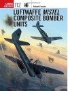 Luftwaffe Mistel Composite Bomber Units (Combat Aircraft) - Robert Forsyth, Jim Laurier