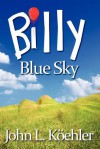 Billy Blue Sky - John Leonard Koehler