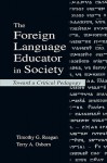 The Foreign Language Educator in Society: Toward a Critical Pedagogy - Timothy G. Reagan, Terry A. Osborn