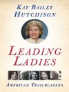 Leading Ladies - Kay Bailey Hutchison