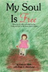 My Soul Is Free: The Story of a Life Controlled by Fear Finally Rescued by the Sweet Love of Jesus - Vivianna Reich, Lloyd B. Hildebrand