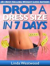 Drop A Dress Size in 7 Days: The Ultimate Last-Minute Body Transformation! - Linda Westwood