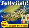 Jellyfish Children's Book: "Jiggly Jellyfish! Learn About Jellyfish While Learning To Read - Jellyfish Photos And Jellyfish Facts Make It Easy!" (Over 45+ Photos of Jellyfish) - Monica Molina