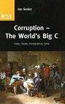 Corruption - The World's Big C: Cases, Causes, Consequences, Cures - Ian Senior