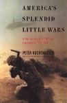 America's Splendid Little Wars: A Short History of U.S. Engagements from the Fall of Saigonto Baghdad - Peter A. Huchthausen