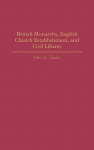 British Monarchy, English Church Establishment, and Civil Liberty - John A. Taylor