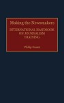 Making the Newsmakers: International Handbook on Journalism Training - Philip Gaunt