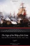 The Age of the Ship of the Line: The British and French Navies, 1650-1815 (Studies in War, Society, and the Militar) - Jonathan R. Dull