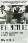 The Big Picture: Filmmaking Lessons from a Life on the Set - Tom Reilly