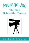 Average Joe: The Girl Behind the Camera - Michael Frazier