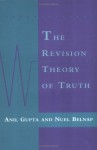 The Revision Theory of Truth - Anil Gupta, Nuel D. Belnap