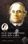 Old Square Toes and His Lady: The Life of James and Amelia Douglas - John Adams