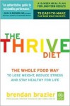 The Thrive Diet: The Whole Food Way to Lose Weight, Reduce Stress, and Stay Healthy for Life - Brendan Brazier