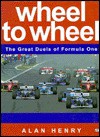 Wheel To Wheel: The Great Duels Of Formula One Racing - Alan Henry