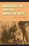 Imagining the African American West (Race and Ethnicity in the American West) - Blake Allmendinger