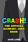 Crash! The Official Bankers Joke Book - Mark Leigh